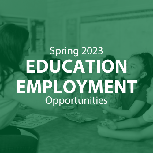 Spring 2023 Education Employment Opportunities