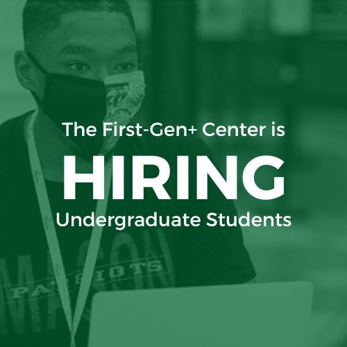 The First-Gen+ Center is Hiring Undergraduate Students