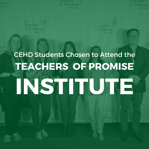 CEHD Students Chosen to Attend the Teachers of Promise Institute